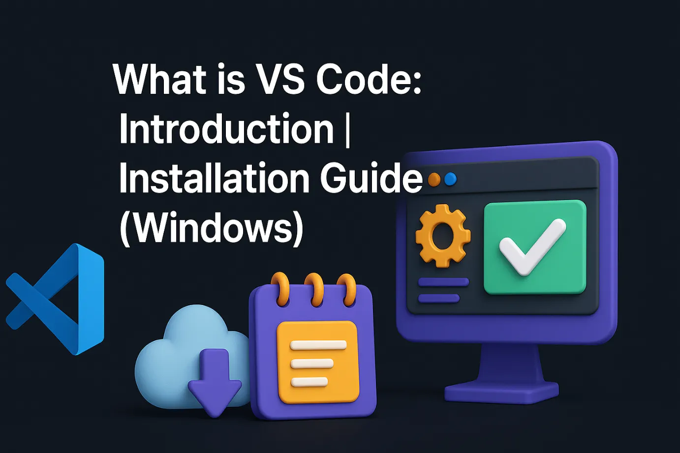 What is VS Code: Introduction | Installation Guide (Windows) - VS Code